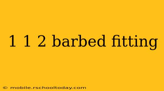 1 1 2 barbed fitting