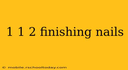 1 1 2 finishing nails