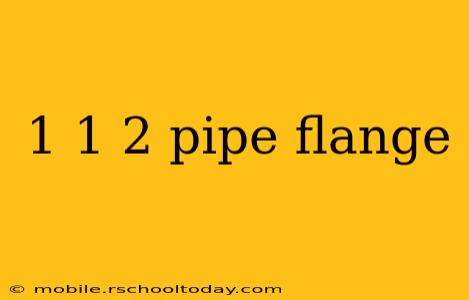 1 1 2 pipe flange