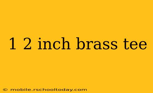 1 2 inch brass tee