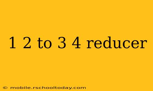 1 2 to 3 4 reducer