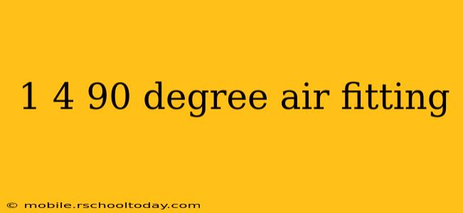 1 4 90 degree air fitting