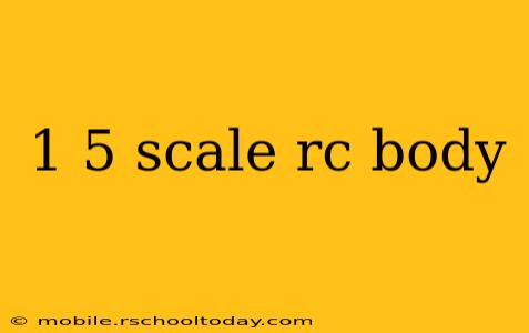 1 5 scale rc body