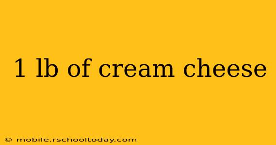 1 lb of cream cheese
