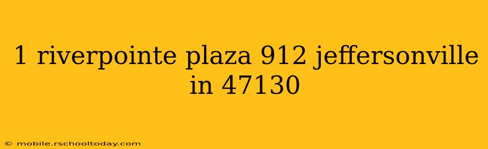 1 riverpointe plaza 912 jeffersonville in 47130
