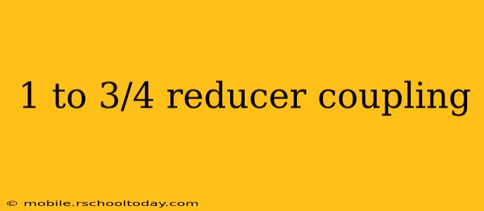 1 to 3/4 reducer coupling