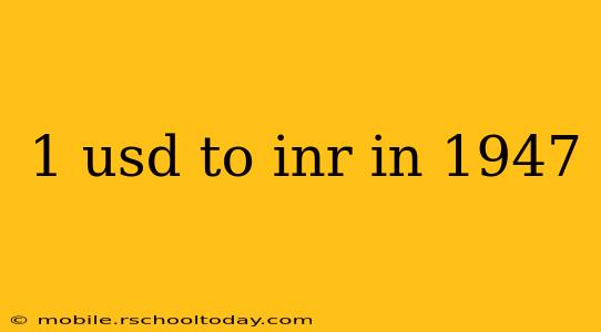 1 usd to inr in 1947