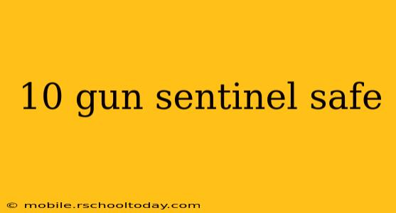 10 gun sentinel safe