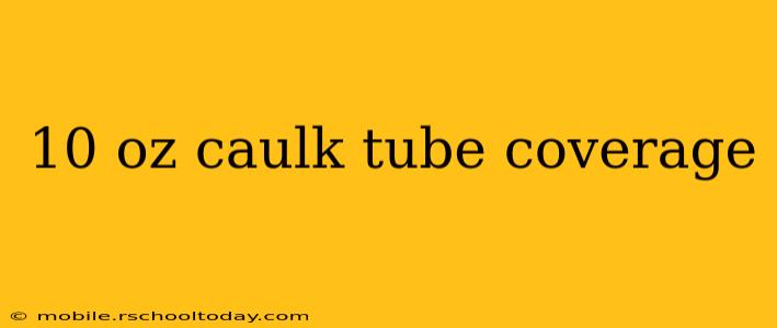 10 oz caulk tube coverage