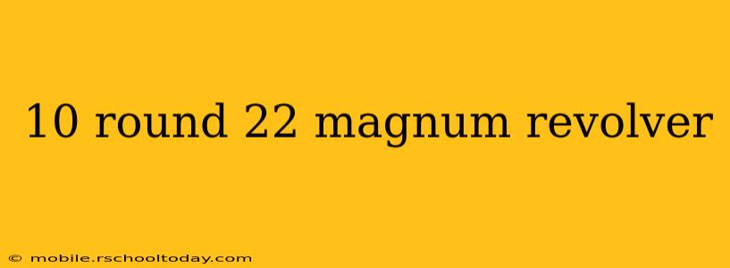 10 round 22 magnum revolver