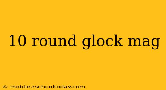 10 round glock mag