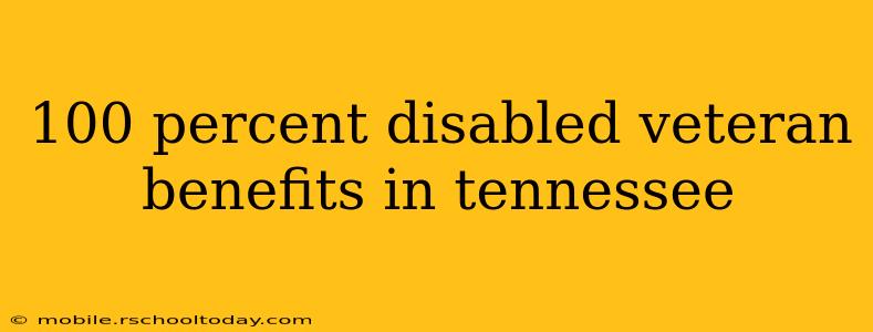100 percent disabled veteran benefits in tennessee