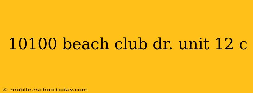 10100 beach club dr. unit 12 c