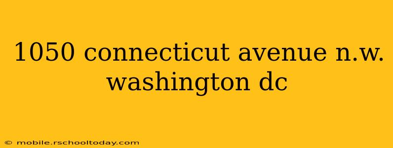 1050 connecticut avenue n.w. washington dc