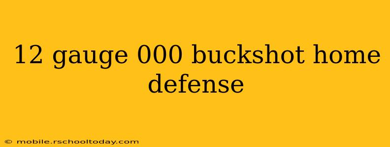 12 gauge 000 buckshot home defense