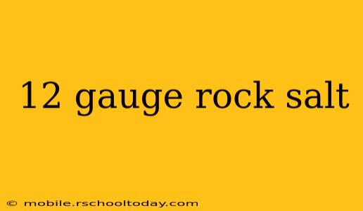12 gauge rock salt