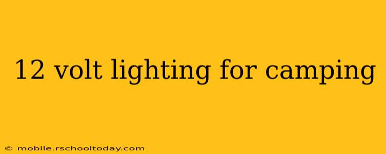 12 volt lighting for camping