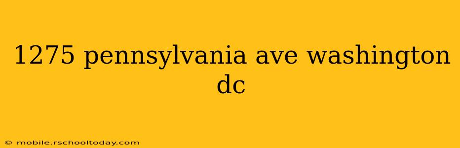 1275 pennsylvania ave washington dc