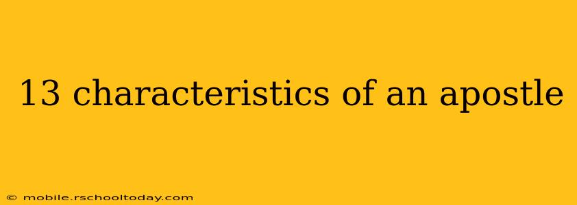13 characteristics of an apostle