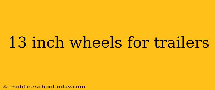 13 inch wheels for trailers