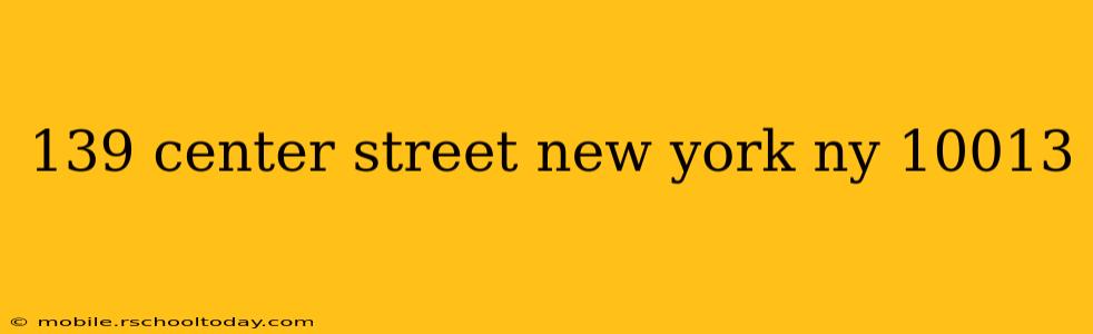139 center street new york ny 10013