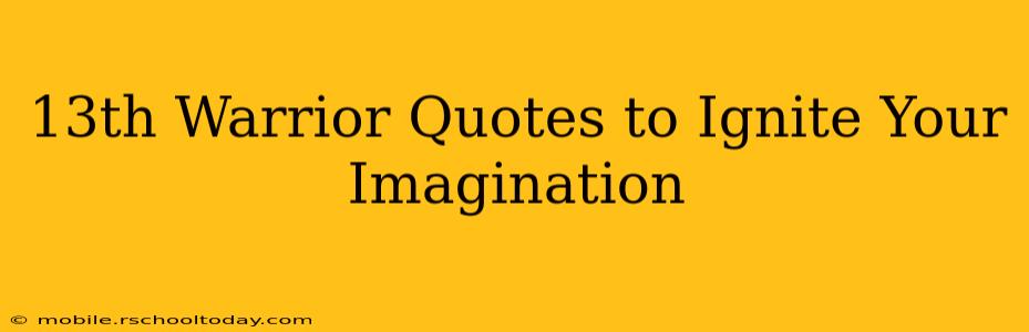 13th Warrior Quotes to Ignite Your Imagination