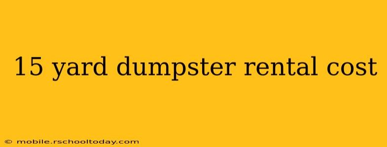 15 yard dumpster rental cost