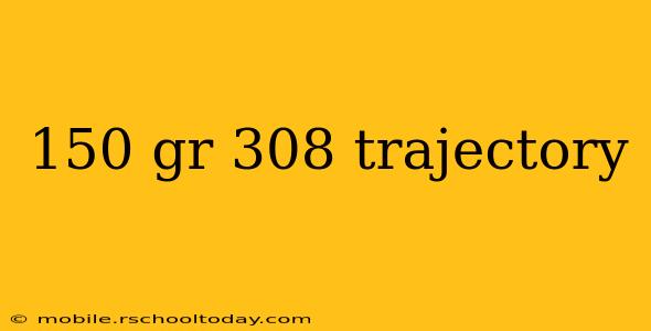 150 gr 308 trajectory