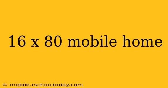 16 x 80 mobile home