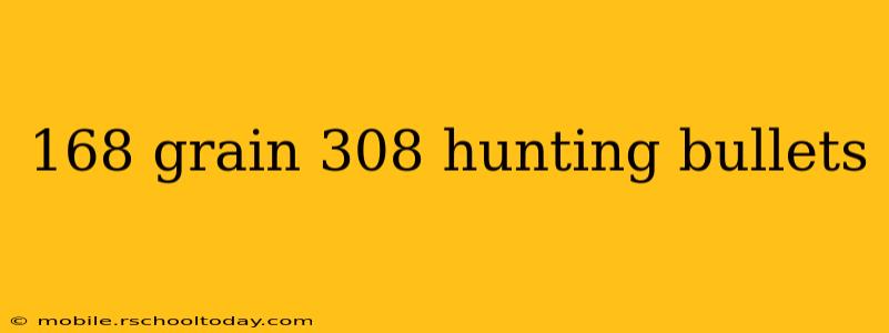 168 grain 308 hunting bullets