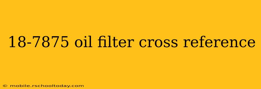 18-7875 oil filter cross reference