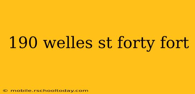 190 welles st forty fort