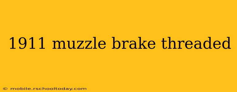1911 muzzle brake threaded
