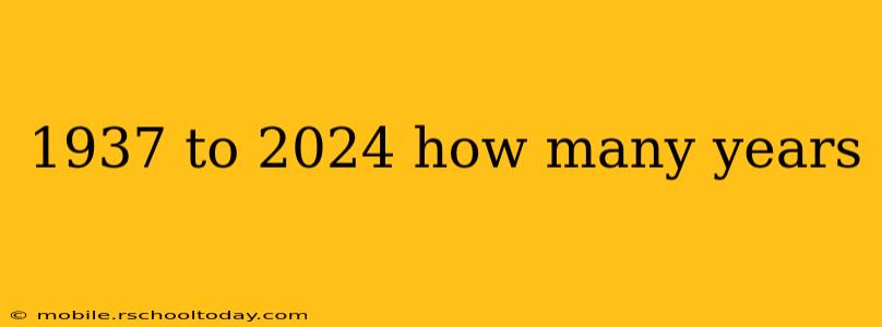 1937 to 2024 how many years