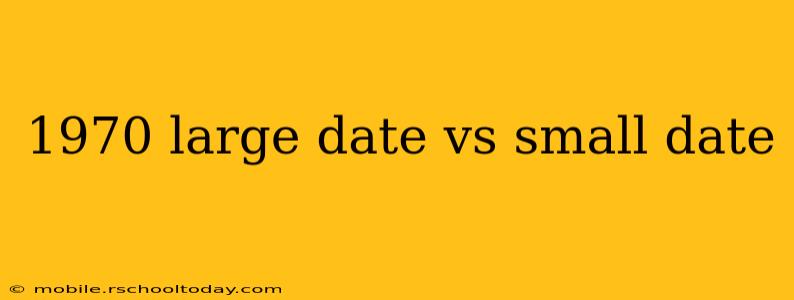 1970 large date vs small date