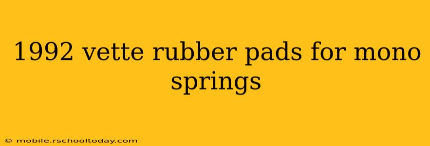 1992 vette rubber pads for mono springs