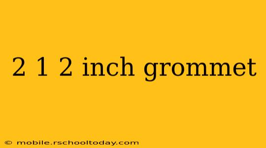 2 1 2 inch grommet
