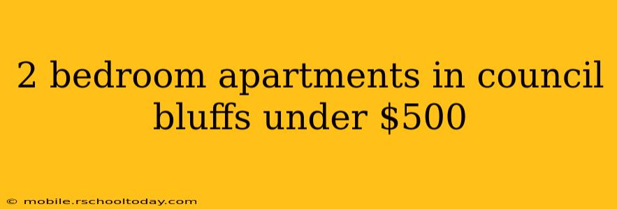 2 bedroom apartments in council bluffs under $500