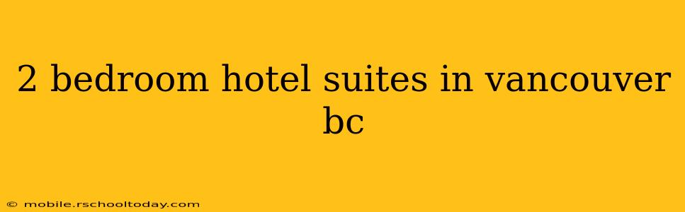 2 bedroom hotel suites in vancouver bc