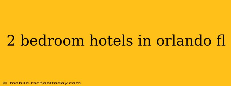 2 bedroom hotels in orlando fl