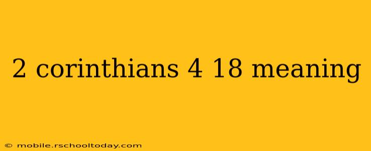 2 corinthians 4 18 meaning