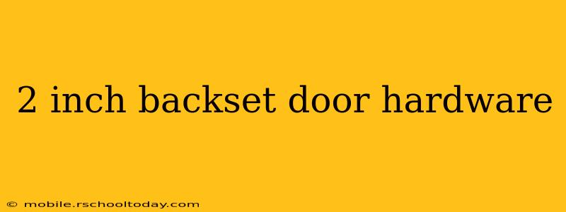 2 inch backset door hardware