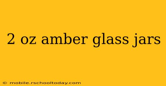 2 oz amber glass jars