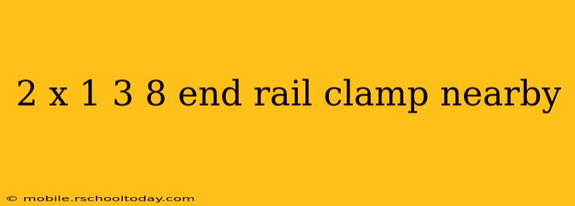 2 x 1 3 8 end rail clamp nearby