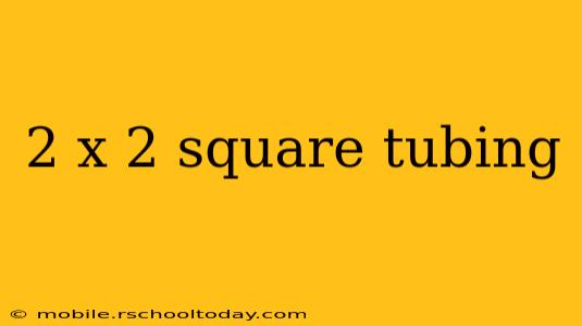 2 x 2 square tubing