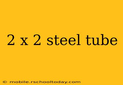2 x 2 steel tube