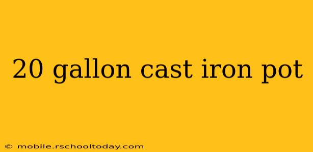 20 gallon cast iron pot