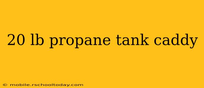 20 lb propane tank caddy