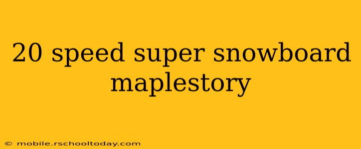 20 speed super snowboard maplestory