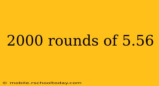 2000 rounds of 5.56